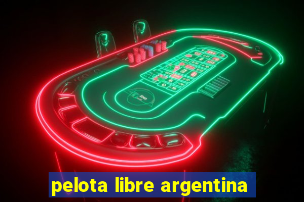 pelota libre argentina